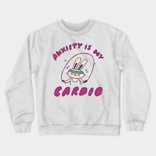 Anxiety Is My Cardio Crewneck Sweatshirt